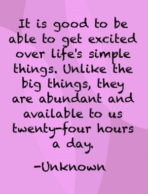 It is good to be able to get excited over life's simple things. Unlike ...