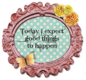 How to be happy * Expect Good Things