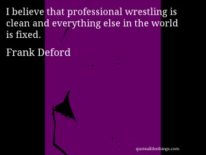 believe that professional wrestling is clean and everything else in ...