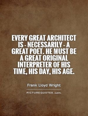 great architect is - necessarily - a great poet. He must be a great ...