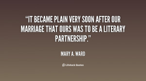 It became plain very soon after our marriage that ours was to be a ...
