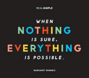 Margaret Drabble. When nothing is sure, everything is possible!