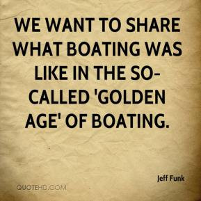 ... share what boating was like in the so-called 'golden age' of boating