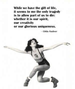 Gilda Radner, #quote - gift of life, glorious uniqueness #SNL