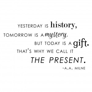 Yesterday History Tomorrow Mystery Today Gift A.A. Milne Quote - Vinyl ...