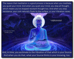 The reason that meditation is a good process... Abraham-Hicks Quotes
