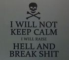 Will Not Keep Calm, I will raise Hell and Break S#!t