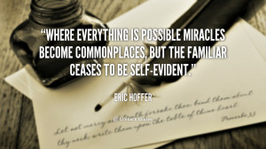 Where everything is possible miracles become commonplaces, but the ...