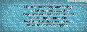 feelings and taking chances. Losing happiness and finding it again ...