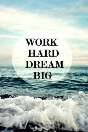 work hard dream big quotes