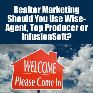 ... Marketing – Should You Use WiseAgent, Top Producer or InfusionSoft