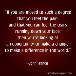 make difference world change john francis quote