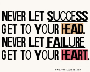 never let success get to your head never let failure get to your heart