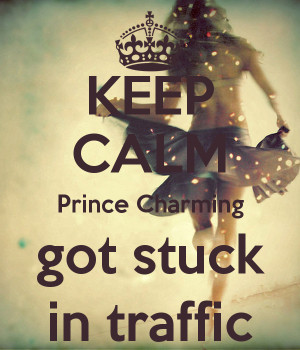 keep-calm-prince-charming-got-stuck-in-traffic.png