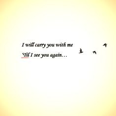 will carry you with me...