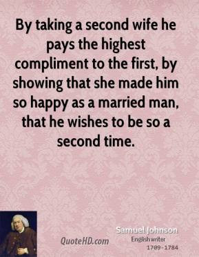 By taking a second wife he pays the highest compliment to the first ...