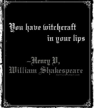 You have witchcraft in your lips.