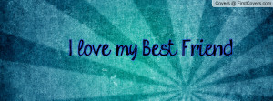love my Best Friend! Facebook Quote Cover #