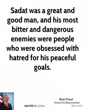 Sadat was a great and good man, and his most bitter and dangerous ...