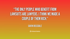 The only people who benefit from lawsuits are lawyers. I think we made ...