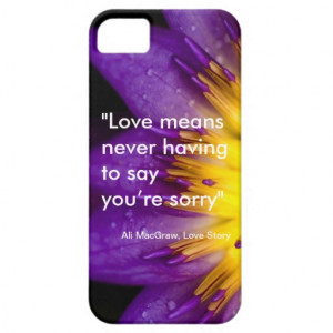 Love means never having to say you’re sorry quote iPhone 5 cases