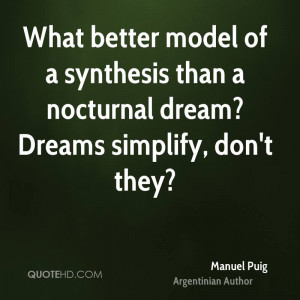 ... of a synthesis than a nocturnal dream? Dreams simplify, don't they