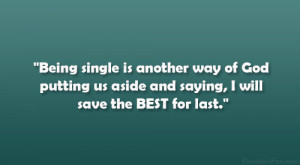 Being single is another way of God putting us aside and saying, I will ...