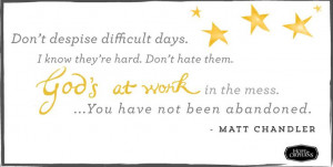 God is working. Take heart. (A quote from Matt Chandler)