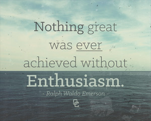 Enthusiasm Quotes Without enthusiasm.
