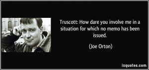 Truscott: How dare you involve me in a situation for which no memo has ...