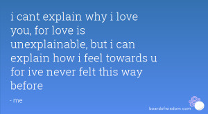 Unexplainable Love Quotes: I Cant Explain Why I Love You, For Love Is ...
