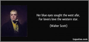 Her blue eyes sought the west afar, For lovers love the western star ...
