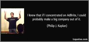 More Philip J. Kaplan Quotes