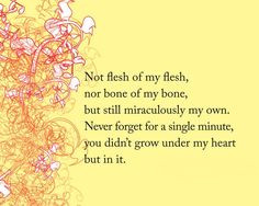 Favorite Quotes. Always loved this one! For all non-biological parents ...