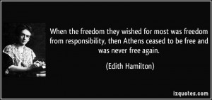 ... Athens ceased to be free and was never free again. - Edith Hamilton