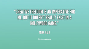 Creative freedom is an imperative for me, but it doesn't really exist ...