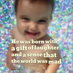 He was born with a gift of laughter and a sense that the world was mad
