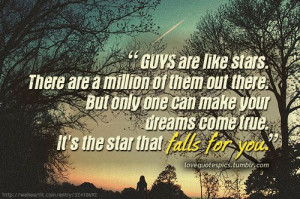... can make your dreams come true. It’s the star that fall for you