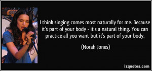 singing comes most naturally for me. Because it's part of your body ...