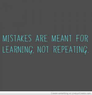 Mistakes Are Meant For Learning Not Repeating