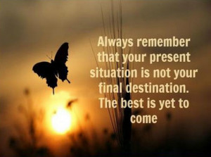 Always remember that your present situation