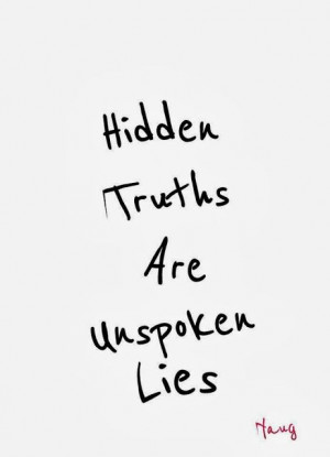 Hidden Truths are Unspoken Lies