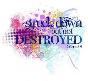 ... persecuted, but not abandoned; struck down, but not destroyed