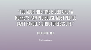Too much free time is certainly a monkey's paw in disguise. Most ...