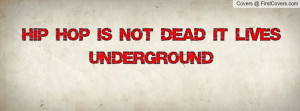 Hip Hop is not dead it lives Underground Profile Facebook Covers
