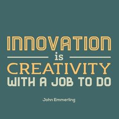 Innovation is #Creativity with a Job to do. #Quotes #ArtInstitutes ...