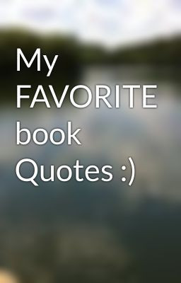 My FAVORITE book Quotes :)