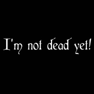 Not Dead Yet - Monty Python Quote Vinyl Decal