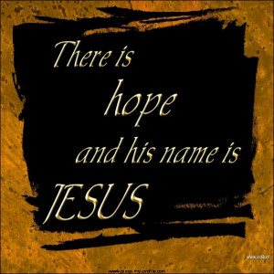 hope in Jesus, always and only in Him.