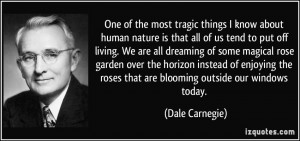 One of the most tragic things I know about human nature is that all of ...